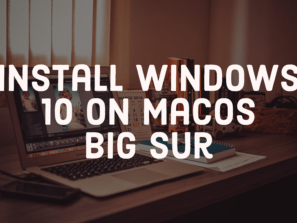 How to install windows 10 on macOS Big Sur