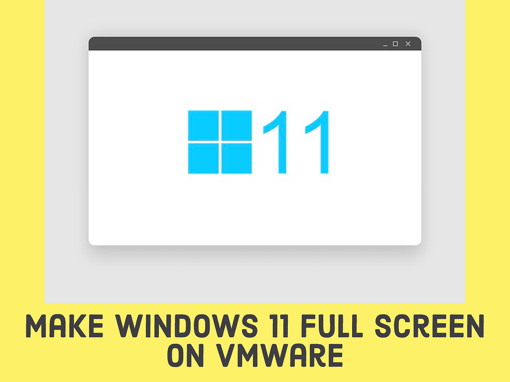 Make Windows 11 Full Screen on VMware