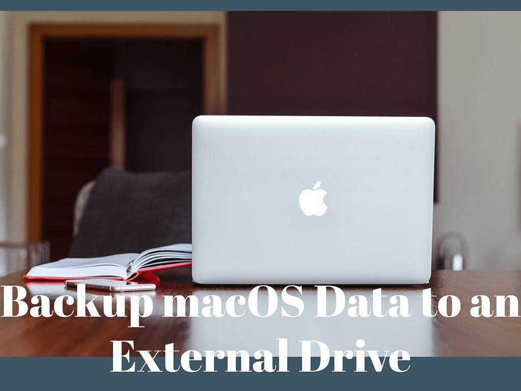 How to backup macOS data to an external device.